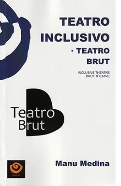 TEATRO INCLUSIVO. TEATRO BRUT | 9788418669026 | MEDINA, MANU