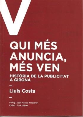 QUI MÉS ANUNCIA MÉS VEN. HISTÒRIA DE LA PUBLICITAT A GIRONA | 9788409284436 | COSTA, LLUÍS