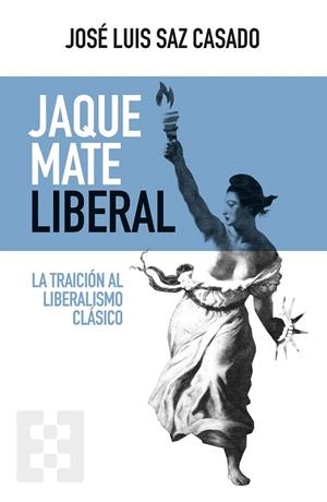 JAQUE MATE LIBERAL | 9788413390581 | SAZ CASADO, JOSÉ LUIS