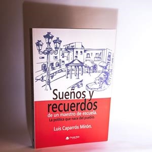 SUEÑOS Y RECUERDOS DE UN MAESTRO DE ESCUELA | 9788413982120 | CAPARROS MIRON, LUIS