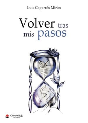 VOLVER TRAS MIS PASOS | 9788413042084 | CAPARROS MIRON, LUIS