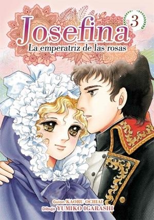 JOSEFINA : LA EMPERATRIZ DE LAS ROSAS 03 | 9788417957735 | OCHIAI, KAORU / IGARASHI, YUMIKO