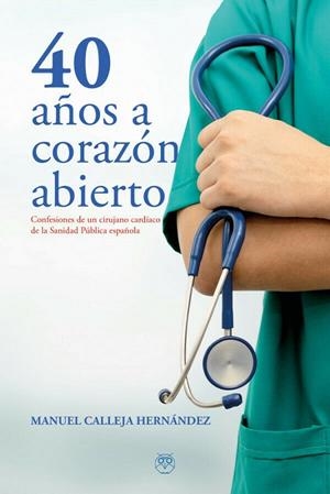 40 AÑOS A CORAZON ABIERTO | 9788412357318 | CALLEJA HERNANDEZ, MANUEL