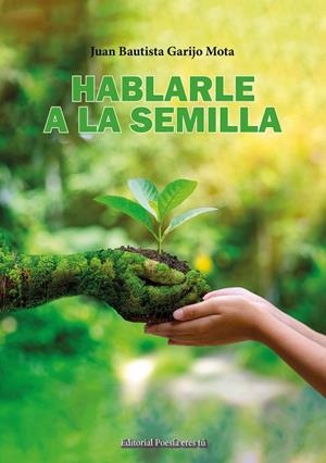 HABLARLE A LA SEMILLA | 9788417754860 | GARIJO MOTA, JUAN BAUTISTA