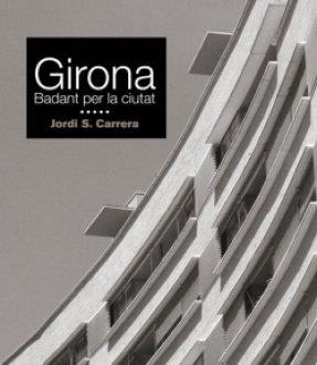 GIRONA, BADANT PER LA CIUTAT | 9788418243301 | CARRERA, JORDI