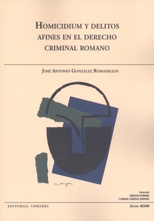 HOMICIDIUM Y DELITOS AFINES EN EL DERECHO CRIMINAL ROMANO | 9788413690971 | GONZÁLEZ ROMANILLOS, JOSÉ ANTONIO