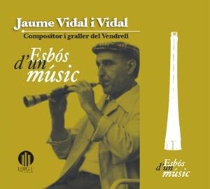 JAUME VIDAL I VIDAL. COMPOSITOR I GRALLER DEL VENDRELL | 9999900006438 | AMICS DE L'ORGUE DEL VENDRELL I LES GRALLES DEL BAIX PENEDÈS