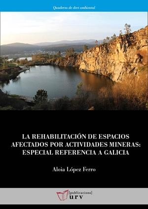 REHABILITACIÓN DE ESPACIOS AFECTADOS POR ACTIVIDADES MINERAS, LA | 9788484248972 | LÓPEZ FERRO, ALOIA