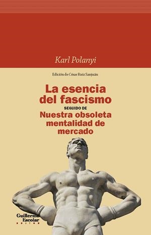 ESENCIA DEL FASCISMO SEGUIDO DE NUESTRA OBSOLETA MENTALIDAD DE MERCADO, LA | 9788418093845 | POLANYI, KARL