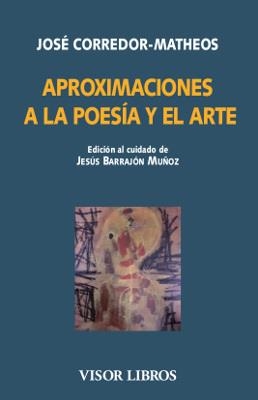 APROXIMACIONES A LA POESÍA Y EL ARTE | 9788498956474 | CORREDOR-MATHEOS, JOSÉ