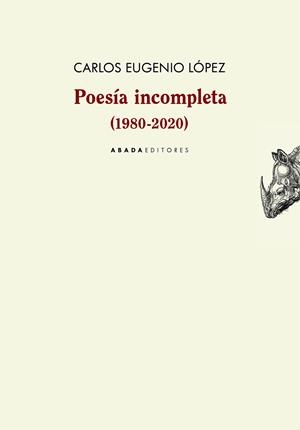 POESÍA INCOMPLETA (1980-2020) | 9788417301880 | LÓPEZ GUARÍN, CARLOS EUGENIO