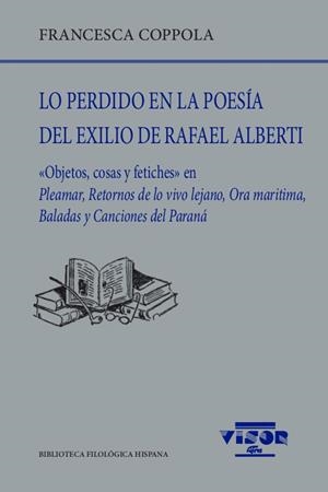 LO PERDIDO EN LA POESÍA DEL EXILIO DE RAFAEL ALBERTI | 9788498952513 | COPPOLA, FRANCESCA
