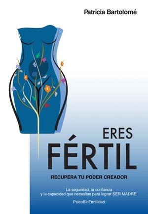 ERES FÉRTIL, RECUPERA TU PODER CREADOR | 9788409074129 | BARTOLOMÉ, PATRICIA