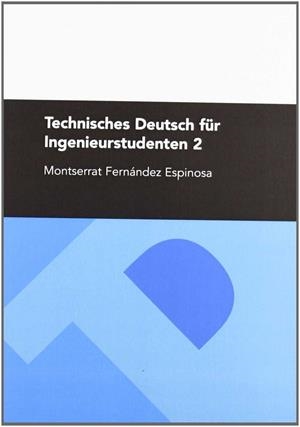 TECHNISCHES DEUTSCH FÜR INGENIEURSTUDENTEN 2 | 9788492521319 | FERNÁNDEZ ESPINOSA, MONTSERRAT
