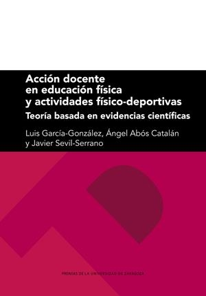 ACCIÓN DOCENTE EN EDUCACIÓN FÍSICA Y ACTIVIDADES FÍSICO-DEPORTIVAS | 9788413401447 | GARCÍA-GONZÁLEZ, LUIS / ABÓS CATALÁN, ÁNGEL / SEVIL-SERRANO, JAVIER