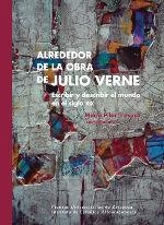 ALREDEDOR DE LA OBRA DE JULIO VERNE: ESCRIBIR Y DESCRIBIR EL MUNDO EN EL SIGLO XIX | 9788415274056 | TRESACO BELÍO, MARÍA PILAR