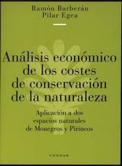ANÁLISIS ECONÓMICO DE LOS COSTES DE CONSERVACIÓN DE LA NATURALEZA. APLICACIÓN A DOS ESPACIOS DE CONSERVACIÓN DE LA NATURALEZA DE MONEGROS Y PIRINEOS | 9788487333859 | BARBERÁN, RAMÓN / EGEA, PILAR