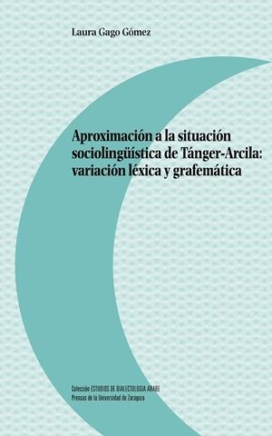 APROXIMACIÓN A LA SITUACIÓN SOCIOLINGÜÍSTICA DE TÁNGER-ARCILA: VARIACIÓN LÉXICA Y GRAFEMÁTICA | 9788417633295 | GAGO GÓMEZ, LAURA