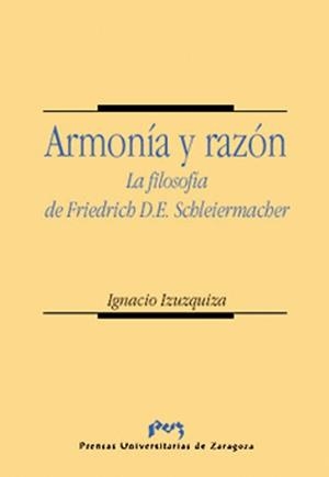 ARMONÍA Y RAZÓN. LA FILOSOFÍA DE FRIEDRICH D. E. SCHLEIERMACHER | 9788477334941 | IZUZQUIZA OTERO, IGNACIO