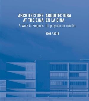ARQUITECTURA EN LA EINA. UN PROYECTO EN MARCHA. 2008/2015 | 9788416515202