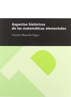 ASPECTOS HISTÓRICOS DE LAS MATEMÁTICAS ELEMENTALES | 9788492521111 | MEAVILLA SEGUÍ, VICENTE