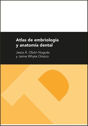 ATLAS DE EMBRIOLOGÍA Y ANATOMÍA DENTAL | 9788416515646