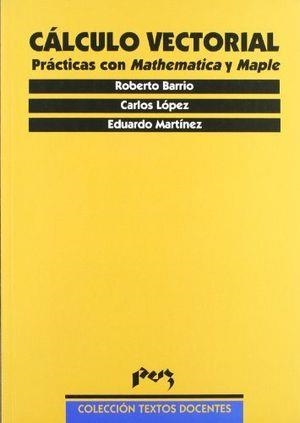 CÁLCULO VECTORIAL. PRÁCTICAS CON MATHEMATICA Y MAPLE | 9788477334880 | BARRIO GIL, ROBERTO / LOPEZ LACASTA, CARLOS / MARTINEZ FERNANDEZ, EDUARDO