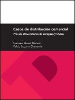 CASOS DE DISTRIBUCIÓN COMERCIAL. PRENSAS UNIVERSITARIAS DE ZARAGOZA Y SAICA | 9788415538240 | BERNÉ MANERO, CARMEN / LOZANO CHAVARRÍA, PABLO