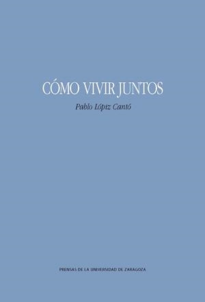 CÓMO VIVIR JUNTOS | 9788417358358 | LÓPIZ CANTÓ, PABLO