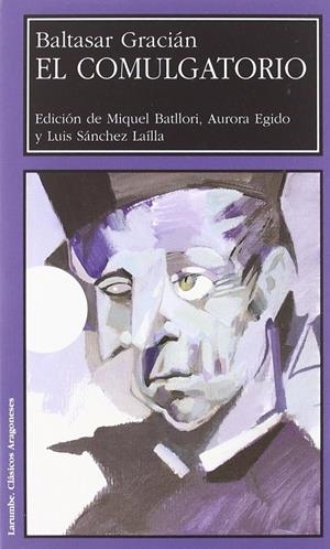 COMULGATORIO, EL (ED. DE M. BATLLORI, A.EGIDO Y L.SÁNCHEZ). BALTASAR GRACIÁN | 9788477336457 | GRACIÁN, BALTASAR