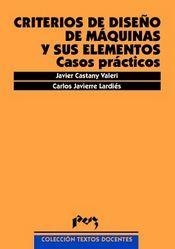CRITERIOS DE DISEÑO DE MÁQUINAS Y SUS ELEMENTOS: CASOS PRÁCTICOS | 9788477336105 | JAVIERRE LARDIÉS, CARLOS / CASTANY VALERI, JAVIER