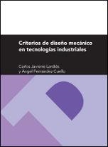 CRITERIOS DE DISEÑO MECÁNICO EN TECNOLOGÍAS INDUSTRIALES | 9788415274537 | JAVIERRE LARDIÉS, CARLOS / FERNÁNDEZ CUELLO, ÁNGEL
