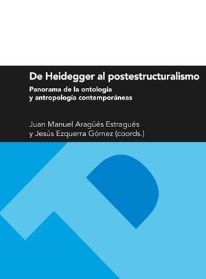 DE HEIDEGGER AL POSTESTRUCTURALISMO. PANORAMA DE LA ONTOLOGÍA Y ANTROPOLOGÍA CONTEMPORÁNEAS | 9788416028740 | VARIOS AUTORES