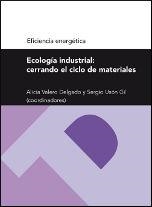 ECOLOGÍA INDUSTRIAL: CERRANDO EL CICLO DE MATERIALES (SERIE EFICIENCIA ENERGÉTICA) | 9788415274865 | VALERO DELGADO, ALICIA