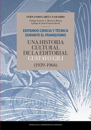 EDITANDO CIENCIA Y TÉCNICA DURANTE EL FRANQUISMO. UNA HISTORIA CULTURAL DE LA EDITORIAL GUSTAVO GILI (1939-1966) | 9788417873554 | GARCÍA NAHARRO, FERNANDO