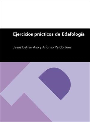 EJERCICIOS PRÁCTICOS DE EDAFOLOGÍA | 9788416272853 | PARDO JUEZ, ALFONSO / BETRÁN ASO, JESÚS