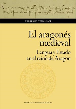 ARAGONÉS MEDIEVAL, EL. LENGUA Y ESTADO EN EL REINO DE ARAGÓN | 9788413400563 | TOMÁS FACI, GUILLERMO