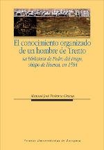 CONOCIMIENTO ORGANIZADO DE UN HOMBRE DE TRENTO, EL. LA BIBLIOTECA DE PEDRO DEL FRAGO, OBISPO DE HUESCA, EN 1584 | 9788415031932 | PEDRAZA GRACIA, MANUEL JOSÉ