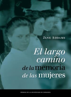 LARGO CAMINO DE LA MEMORIA DE LAS MUJERES, EL | 9788416028665 | ADDAMS, JANE