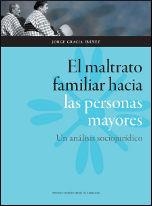 MALTRATO FAMILIAR HACIA LAS PERSONAS MAYORES, EL | 9788415538202 | GRACIA IBÁÑEZ, JORGE