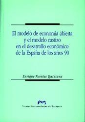 MODELO DE ECONOMÍA ABIERTA Y EL MODELO CASTIZO EN EL DESARROLLO ECONÓMICO DE LA ESPAÑA DE LOS AÑOS 90, EL | 9788477334538 | FUENTES QUINTANA, ENRIQUE