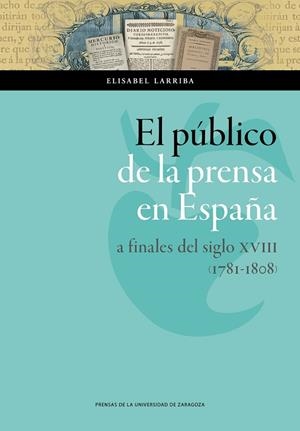 PÚBLICO DE LA PRENSA EN ESPAÑA A FINALES DEL SIGLO XVIII (1781-1808), EL | 9788415770060 | LARRIBA, ELISABEL