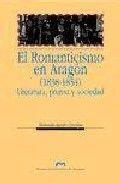ROMANTICISMO EN ARAGÓN (1838-1854), EL. LITERATURA, PRENSA Y SOCIEDAD | 9788477331377 | AGUDO CATALÁN, MANUELA