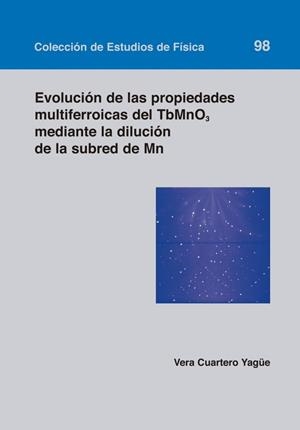 EVOLUCIÓN DE LAS PROPIEDADES MULTIFERROICAS DEL TBMNO3 MEDIANTE LA DILUCIÓN DE LA SUBRED DE MN | 9788415538370 | CUARTERO YAGÜE, VERA