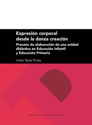EXPRESIÓN CORPORAL DESDE LA DANZA CREACIÓN: PROCESO DE ELABORACIÓN DE UNA UNIDAD DIDÁCTICA EN EDUCACIÓN INFANTIL Y EDUCACIÓN PRIMARIA | 9788417358747