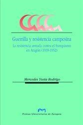 GUERRILLA Y RESISTENCIA CAMPESINA. LA RESISTENCIA ARMADA CONTRA EL FRANQUISMO EN ARAGÓN (1939-1952) | 9788477336303 | YUSTA RODRIGO, MERCEDES