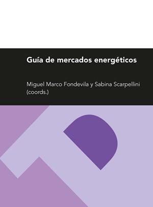 GUÍA DE MERCADOS ENERGÉTICOS | 9788415770275 | MARCO FONDEVILA, MIGUEL / SCARPELLINA, SABINA / ARANDA USÓN, JUAN / LLERA SASTRESA, EVA / ORTEGO BIE