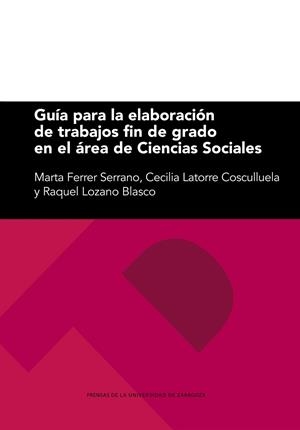 GUÍA PARA LA ELABORACIÓN DE TRABAJOS FIN DE GRADO EN EL ÁREA DE CIENCIAS SOCIALES | 9788413402727 | FERRER SERRANO, MARTA / LATORRE COSCULLUELA, CECILIA / LOZANO BLASCO, RAQUEL