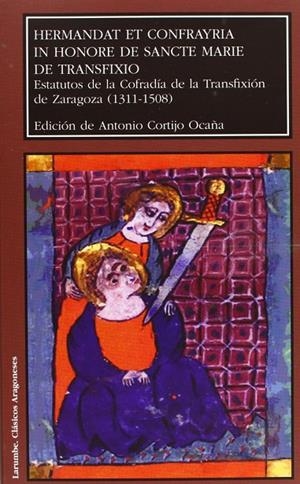 HERMANDAT ET CONFRAYRIA IN HONORE DE SANCTE MARIE DE TRANSFIXIO. ESTATUTOS DE LA COFRADÍA DE LA TRANSFIXIÓN DE ZARAGOZA (1311-1508) | 9788477336990 | CORTIJO OCAÑA, ANTONIO