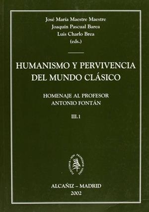 HUMANISMO Y PERVIVENCIA DEL MUNDO CLÁSICO. HOMENAJE AL PROFESOR ANTONIO FONTÁN.  VOL. III.2 | 9788484831549